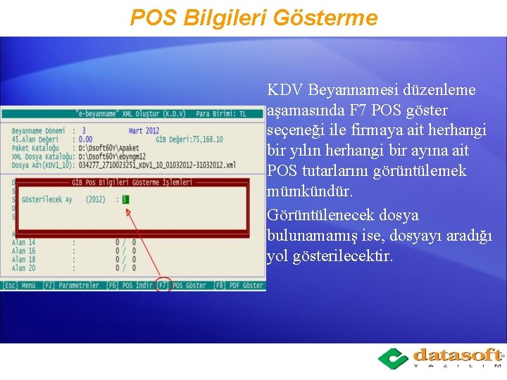 POS Bilgileri Gösterme KDV Beyannamesi düzenleme aşamasında F 7 POS göster seçeneği ile firmaya