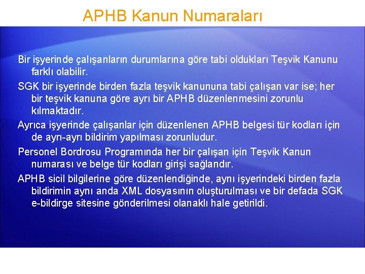 APHB Kanun Numaraları Bir işyerinde çalışanların durumlarına göre tabi oldukları Teşvik Kanunu farklı olabilir.