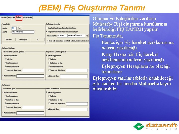 (BEM) Fiş Oluşturma Tanımı Okunan ve Eşleştirilen verilerin Muhasebe Fişi oluşturma kurallarının belirlendiği FİŞ