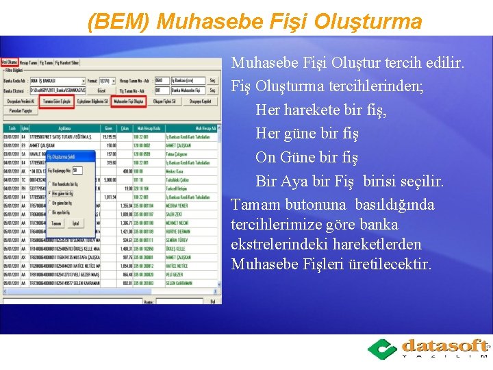 (BEM) Muhasebe Fişi Oluşturma Muhasebe Fişi Oluştur tercih edilir. Fiş Oluşturma tercihlerinden; Her harekete