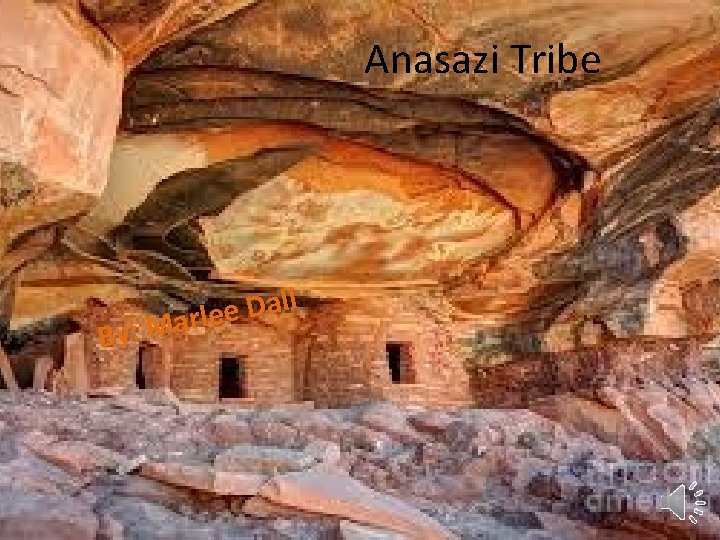 Anasazi Tribe l l a D e e l r a M By: 1