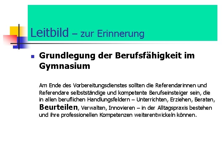 Leitbild – zur Erinnerung n Grundlegung der Berufsfähigkeit im Gymnasium Am Ende des Vorbereitungsdienstes