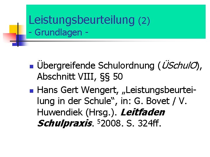 Leistungsbeurteilung (2) - Grundlagen - n n Übergreifende Schulordnung (ÜSchul. O), Abschnitt VIII, §§