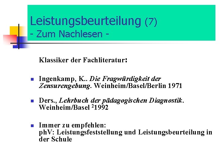 Leistungsbeurteilung (7) - Zum Nachlesen - Klassiker der Fachliteratur: n n n Ingenkamp, K.