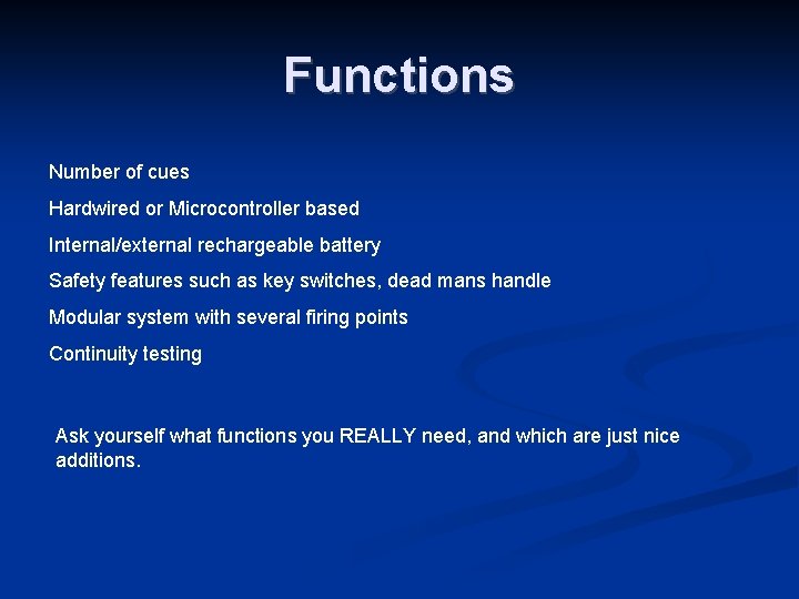 Functions Number of cues Hardwired or Microcontroller based Internal/external rechargeable battery Safety features such