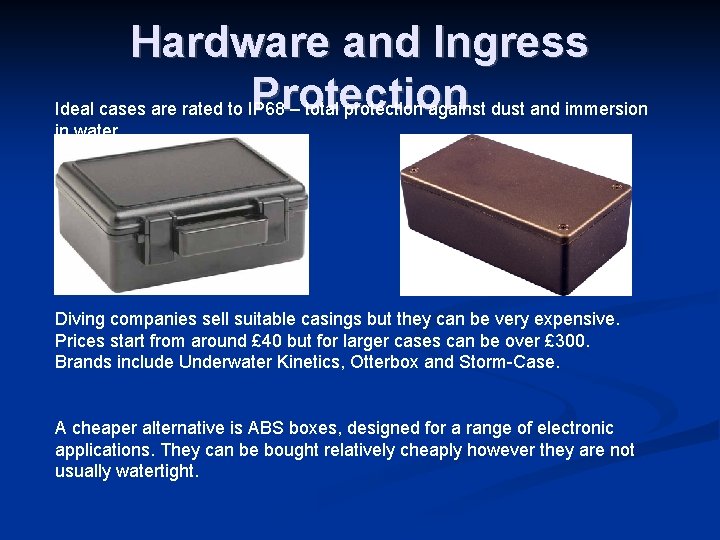Hardware and Ingress Protection Ideal cases are rated to IP 68 – total protection