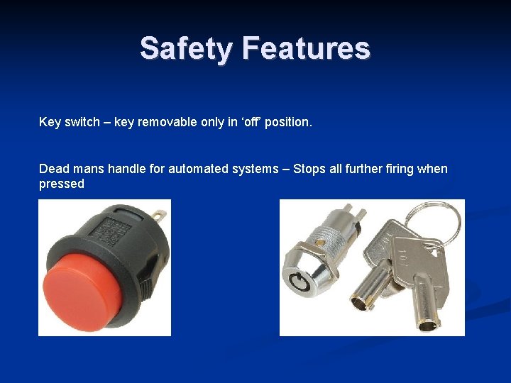 Safety Features Key switch – key removable only in ‘off’ position. Dead mans handle