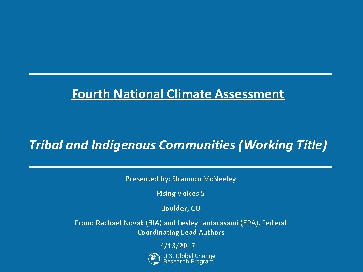 Fourth National Climate Assessment Tribal and Indigenous Communities (Working Title) Presented by: Shannon Mc.