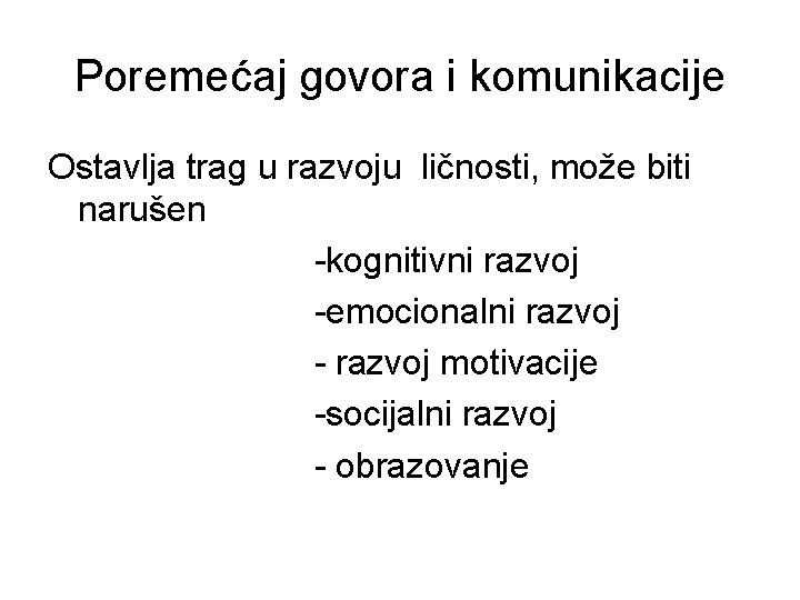 Poremećaj govora i komunikacije Ostavlja trag u razvoju ličnosti, može biti narušen -kognitivni razvoj Poremećaj govora i komunikacije Ostavlja trag u razvoju ličnosti, može biti narušen -kognitivni razvoj