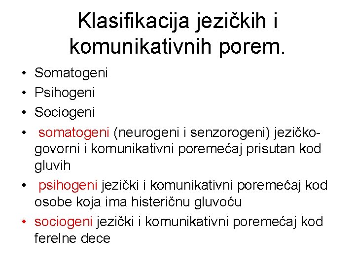 Klasifikacija jezičkih i komunikativnih porem. • • Somatogeni Psihogeni Sociogeni somatogeni (neurogeni i senzorogeni)