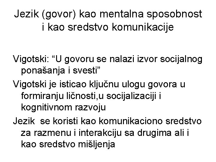 Jezik (govor) kao mentalna sposobnost i kao sredstvo komunikacije Vigotski: “U govoru se nalazi