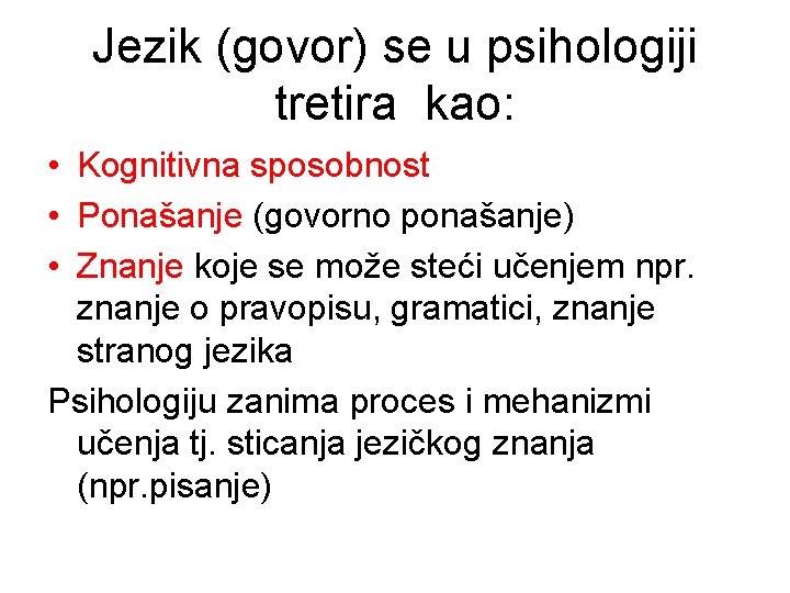 Jezik (govor) se u psihologiji tretira kao: • Kognitivna sposobnost • Ponašanje (govorno ponašanje)