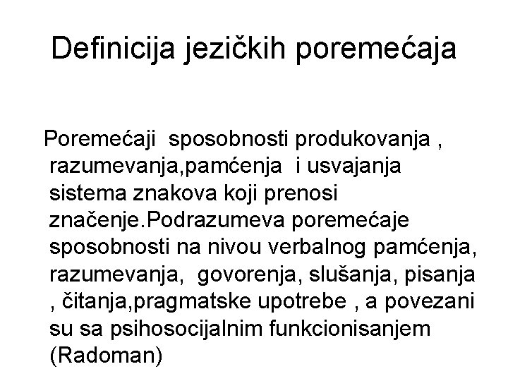 Definicija jezičkih poremećaja Poremećaji sposobnosti produkovanja , razumevanja, pamćenja i usvajanja sistema znakova koji Definicija jezičkih poremećaja Poremećaji sposobnosti produkovanja , razumevanja, pamćenja i usvajanja sistema znakova koji