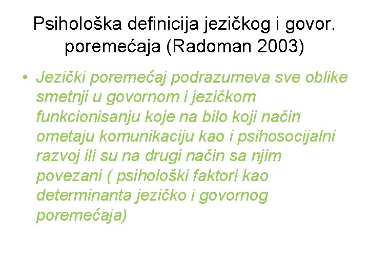 Psihološka definicija jezičkog i govor. poremećaja (Radoman 2003) • Jezički poremećaj podrazumeva sve oblike