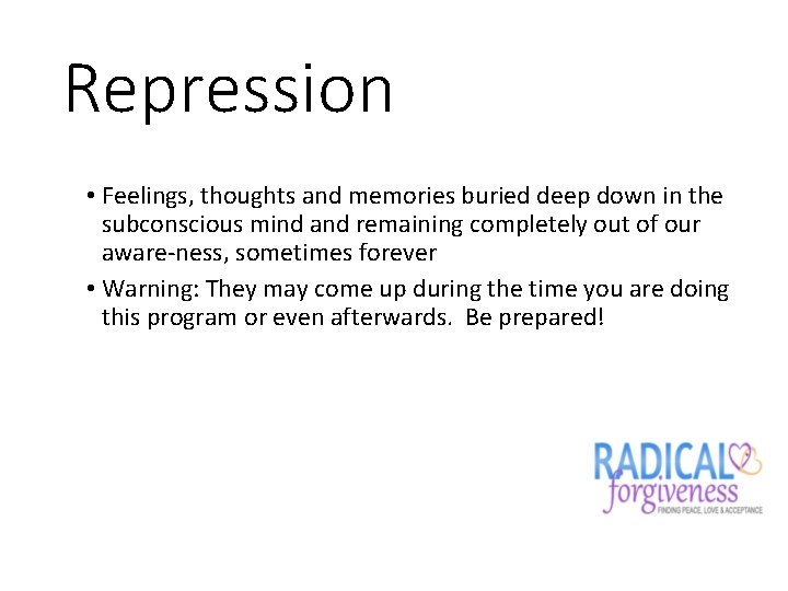 Repression • Feelings, thoughts and memories buried deep down in the subconscious mind and