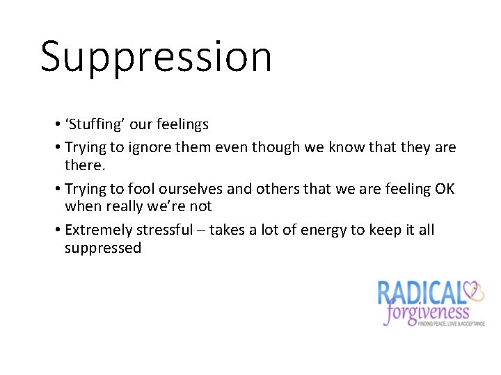 Suppression • ‘Stuffing’ our feelings • Trying to ignore them even though we know