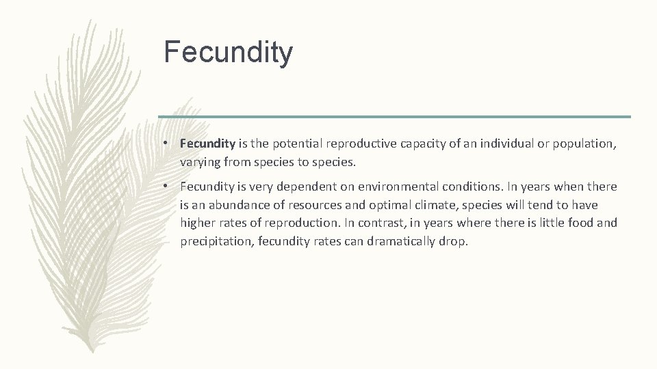 Fecundity • Fecundity is the potential reproductive capacity of an individual or population, varying