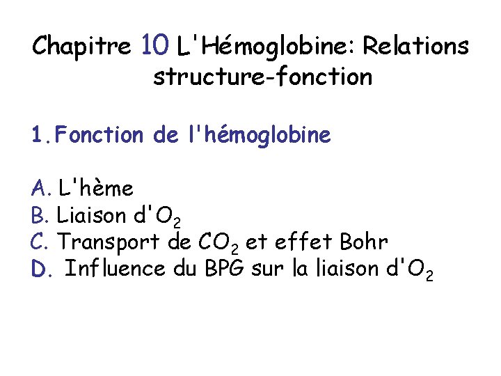 Chapitre 10 L'Hémoglobine: Relations structure-fonction 1. Fonction de l'hémoglobine A. L'hème B. Liaison d'O