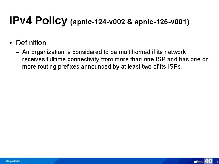 IPv 4 Policy (apnic-124 -v 002 & apnic-125 -v 001) • Definition – An
