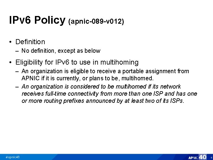 IPv 6 Policy (apnic-089 -v 012) • Definition – No definition, except as below