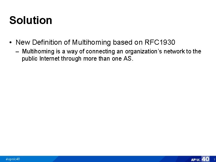 Solution • New Definition of Multihoming based on RFC 1930 – Multihoming is a