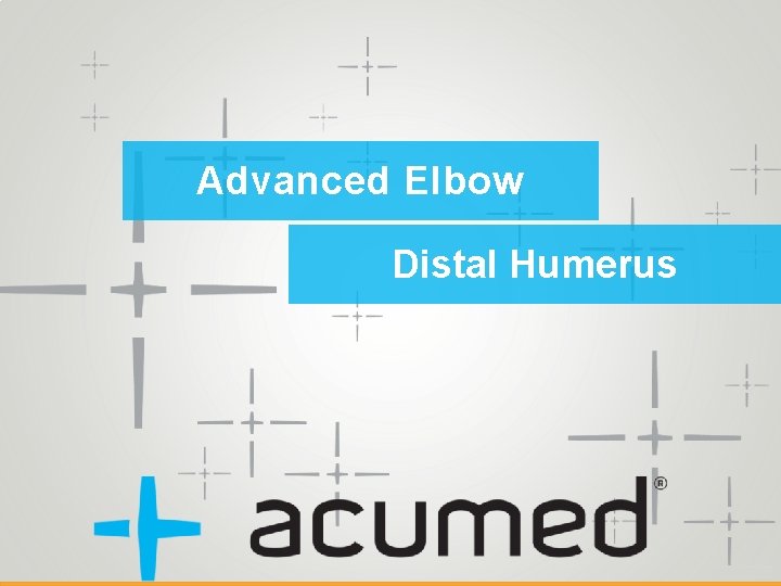 Advanced Elbow Distal Humerus 