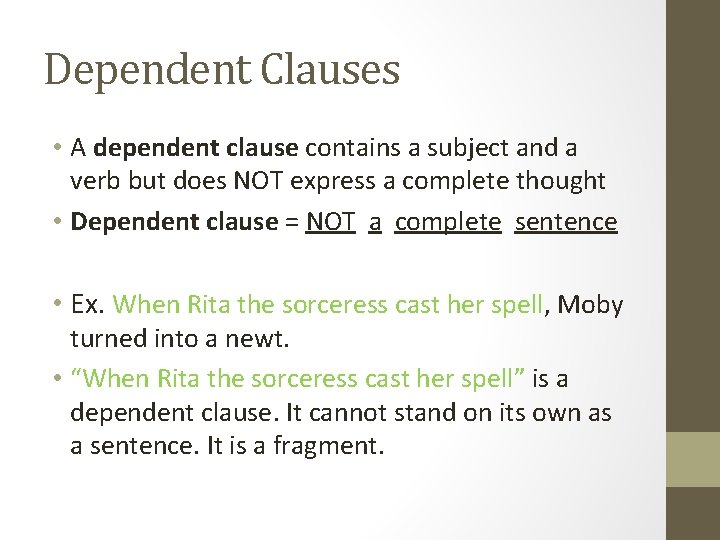 Dependent Clauses • A dependent clause contains a subject and a verb but does