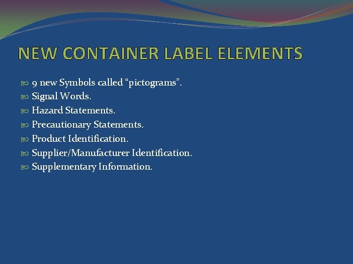NEW CONTAINER LABEL ELEMENTS 9 new Symbols called “pictograms”. Signal Words. Hazard Statements. Precautionary