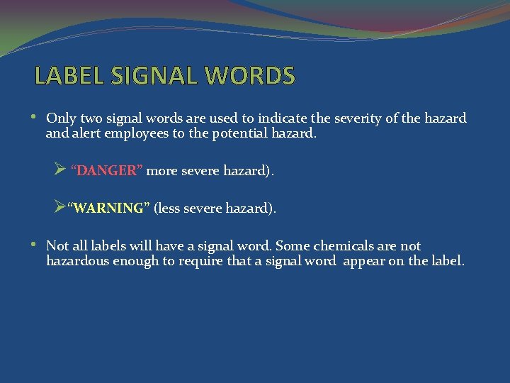 LABEL SIGNAL WORDS • Only two signal words are used to indicate the severity