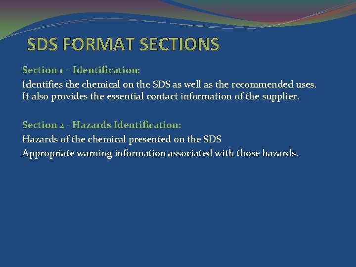 SDS FORMAT SECTIONS Section 1 – Identification: Identifies the chemical on the SDS as