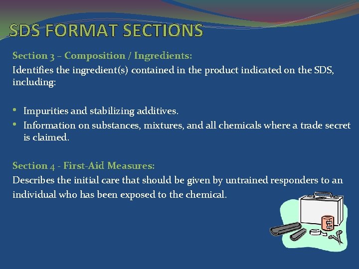 SDS FORMAT SECTIONS Section 3 – Composition / Ingredients: Identifies the ingredient(s) contained in