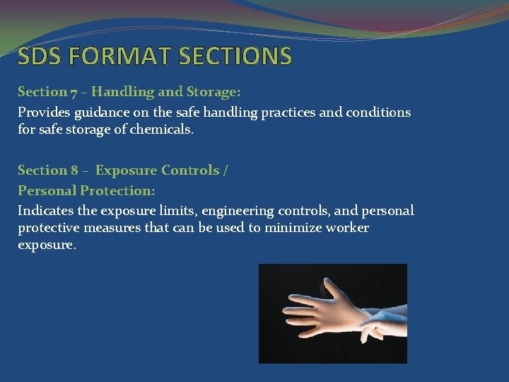 SDS FORMAT SECTIONS Section 7 – Handling and Storage: Provides guidance on the safe