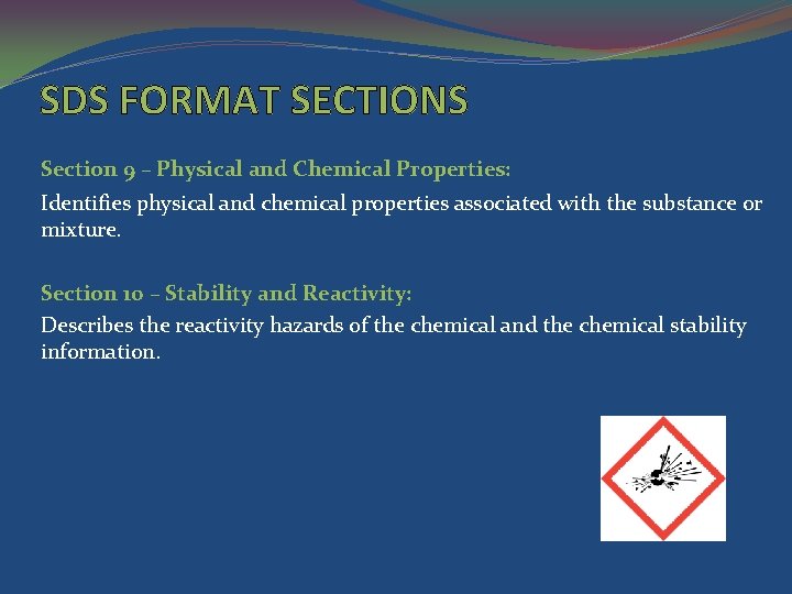 SDS FORMAT SECTIONS Section 9 – Physical and Chemical Properties: Identifies physical and chemical