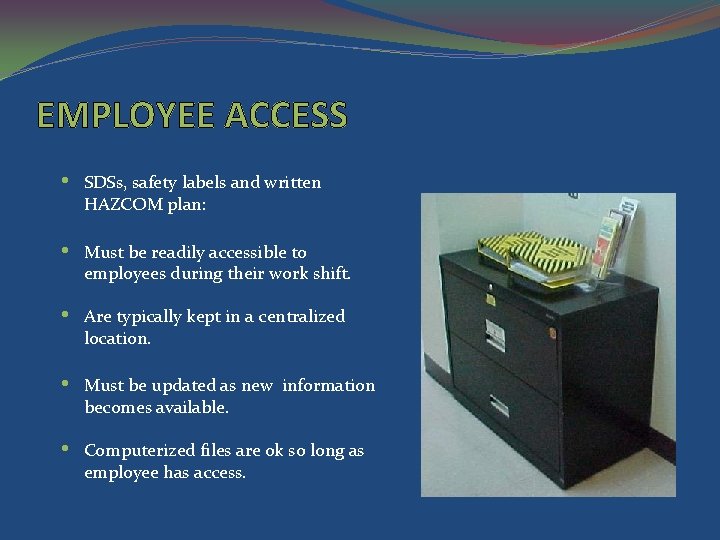 EMPLOYEE ACCESS • SDSs, safety labels and written HAZCOM plan: • Must be readily