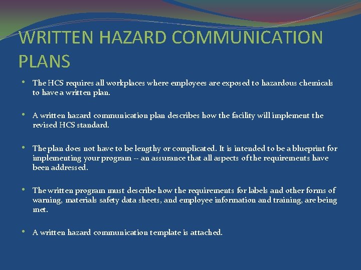 WRITTEN HAZARD COMMUNICATION PLANS • The HCS requires all workplaces where employees are exposed