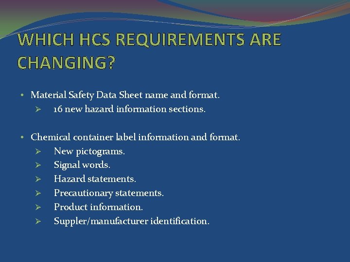 WHICH HCS REQUIREMENTS ARE CHANGING? • Material Safety Data Sheet name and format. Ø