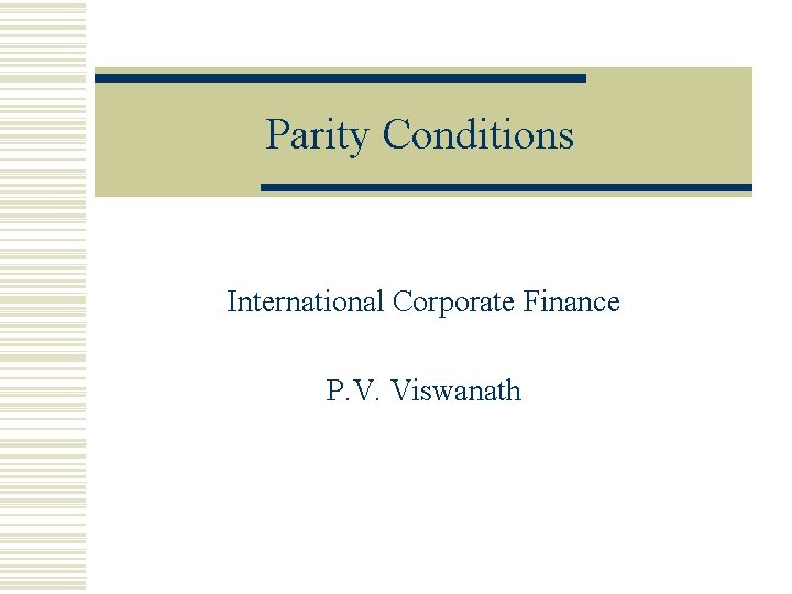 Parity Conditions International Corporate Finance P. V. Viswanath 