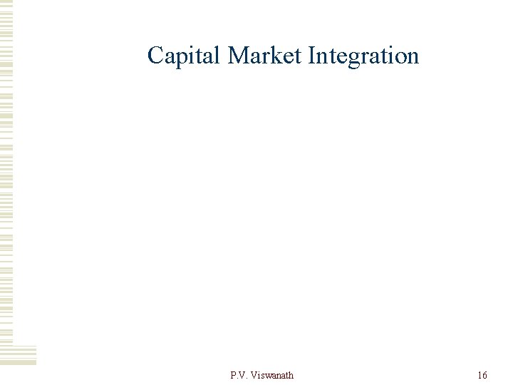 Capital Market Integration P. V. Viswanath 16 