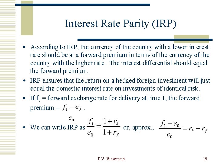 Interest Rate Parity (IRP) w According to IRP, the currency of the country with