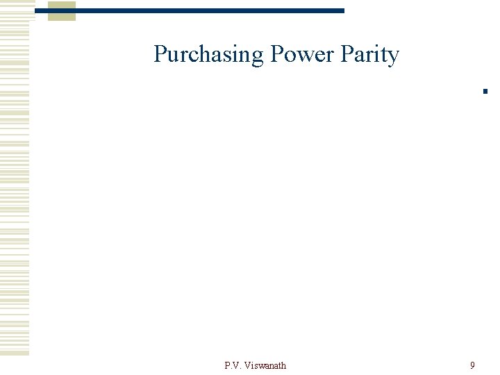 Purchasing Power Parity P. V. Viswanath 9 