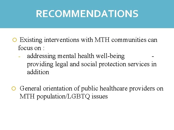 RECOMMENDATIONS Existing interventions with MTH communities can focus on : - addressing mental health