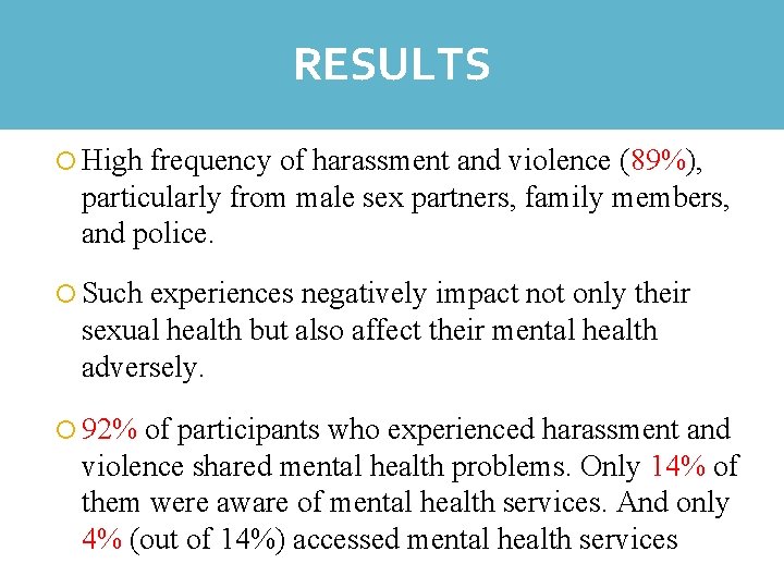 RESULTS REFLECTIONS High frequency of harassment and violence (89%), particularly from male sex partners,