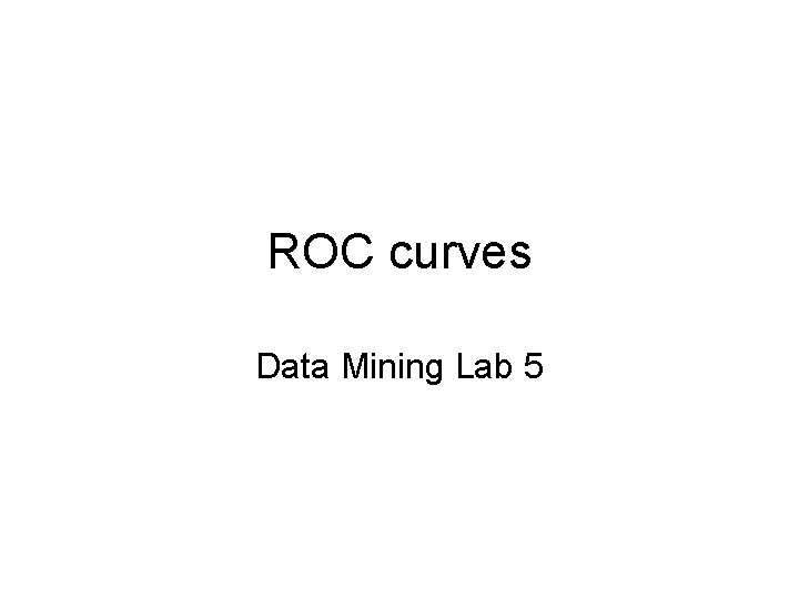 ROC curves Data Mining Lab 5 