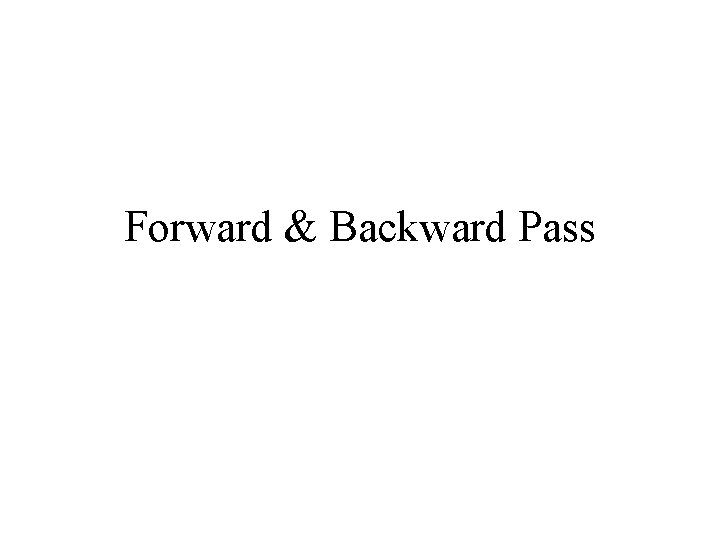 Forward & Backward Pass 
