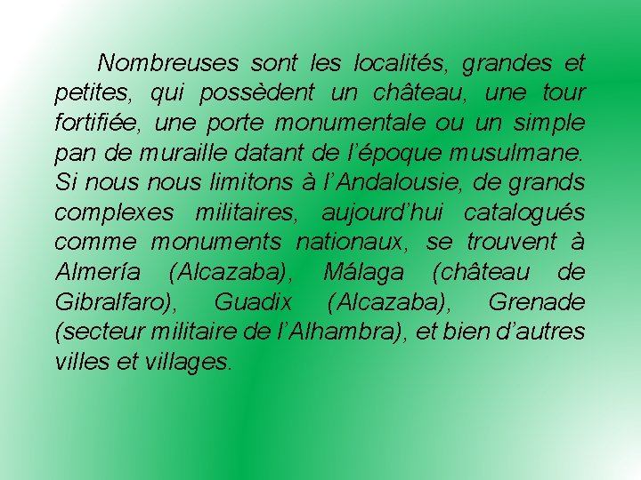 Nombreuses sont les localités, grandes et petites, qui possèdent un château, une tour fortifiée,