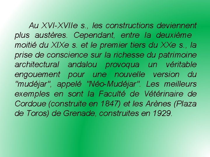 Au XVI-XVIIe s. , les constructions deviennent plus austères. Cependant, entre la deuxième moitié