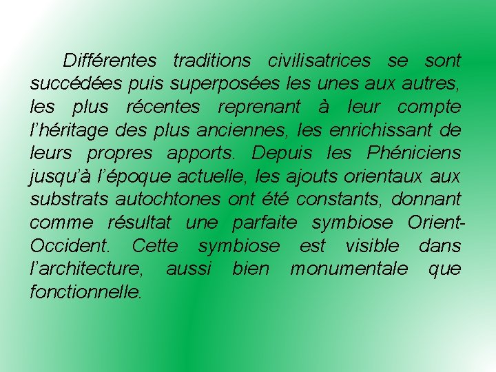 Différentes traditions civilisatrices se sont succédées puis superposées les unes aux autres, les plus