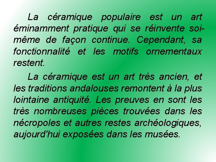 La céramique populaire est un art éminamment pratique qui se réinvente soimême de façon