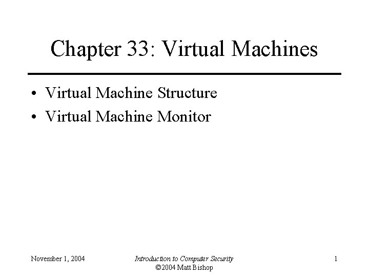 Chapter 33: Virtual Machines • Virtual Machine Structure • Virtual Machine Monitor November 1,