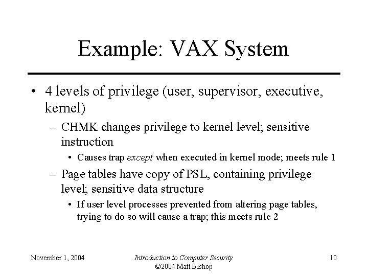 Example: VAX System • 4 levels of privilege (user, supervisor, executive, kernel) – CHMK